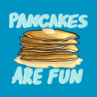 Pancakes are Fun T-Shirt