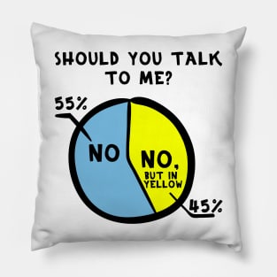 No, but in yellow meme – Should you talk to me? Pillow