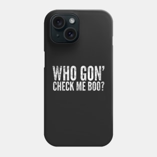 Who Gon' Check Me Boo? Phone Case