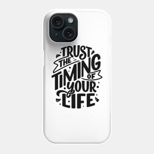 Trust the timing of your life Phone Case