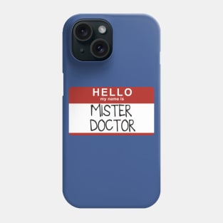 My Name is Mister Doctor Phone Case