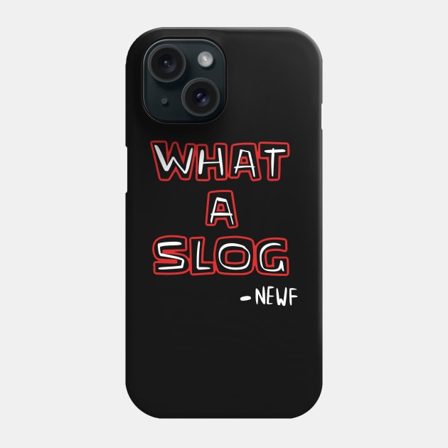 What a slog newf shirt Phone Case by ThatJokerGuy