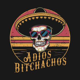 Adios Bitchachos T-Shirt