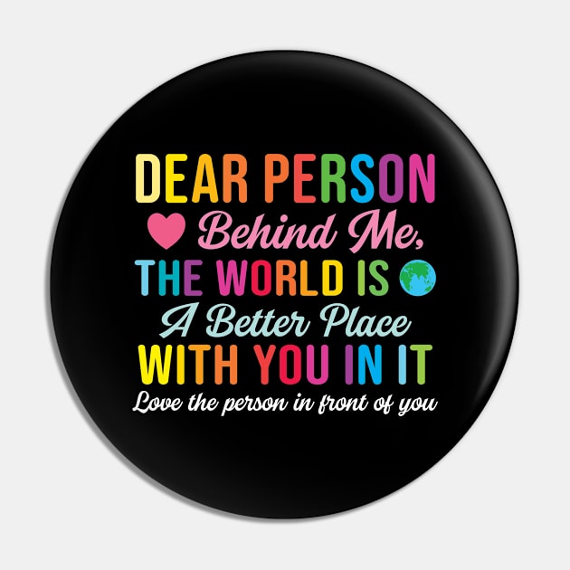 Dear Person Behind Me The World Is A Better Place With You (Back Print) Pin by RiseInspired