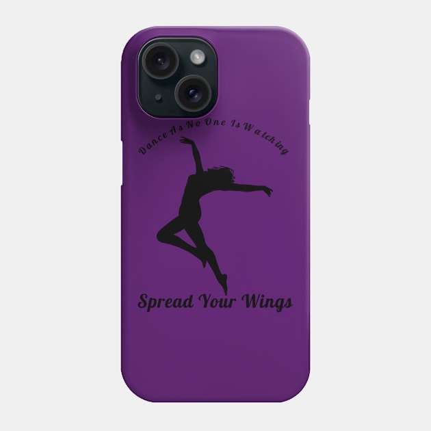 Dance As If No One Is Watching Spread Your Wings Hip-Hop,R&B Lovers Gift Phone Case by klimentina