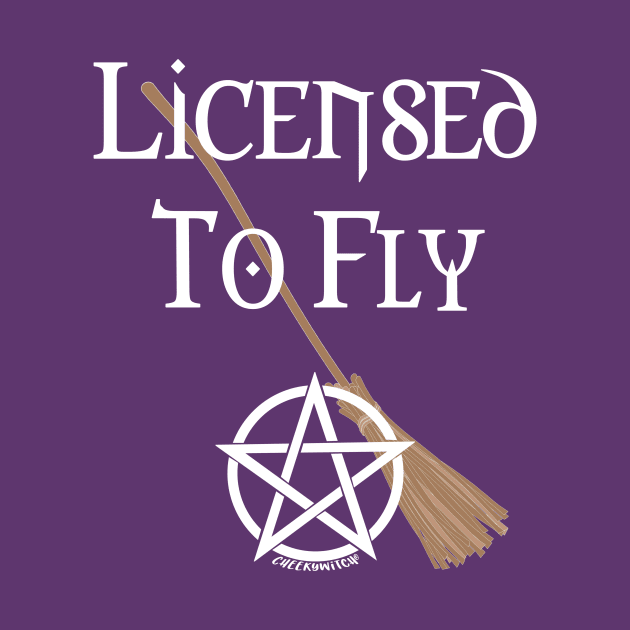 Licensed to Fly Wiccan Pagan Halloween Cheeky Witch by Cheeky Witch