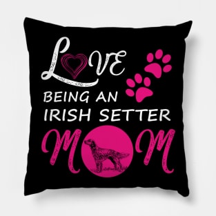 Love Being An Irish Setter Mom Shirt Dog Irish Setter Tee Pillow