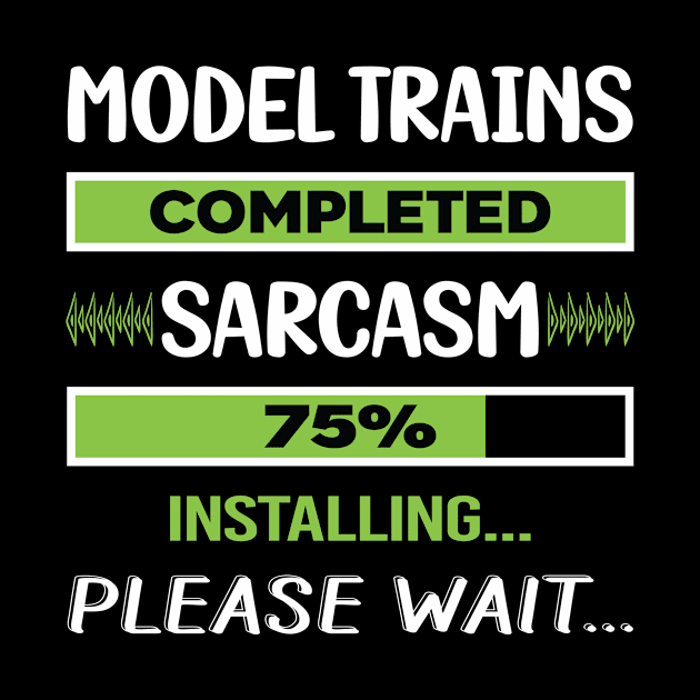 Funny Sarcasm Model Train Trains Railroad Railway by relativeshrimp