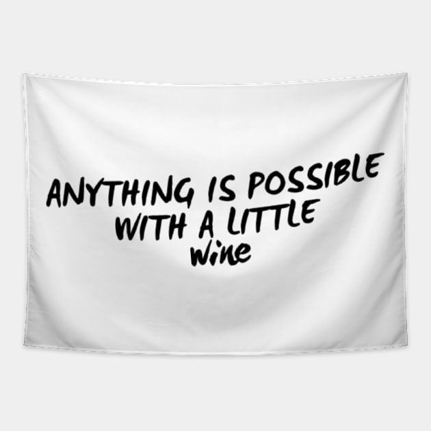 Anything Is Possible With A Little Wine. Funny Wine Lover Quote Tapestry by That Cheeky Tee