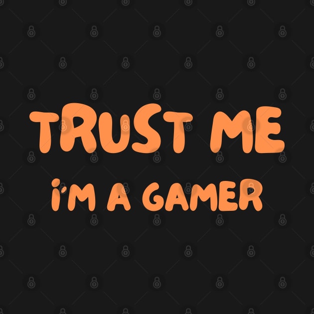 Man Trust Me I Am A Gamer by Dippity Dow Five