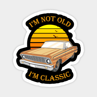 I'm Not Old I'm Classic Funny Car Magnet