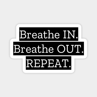 Breathe IN Breathe OUT Repeat Magnet