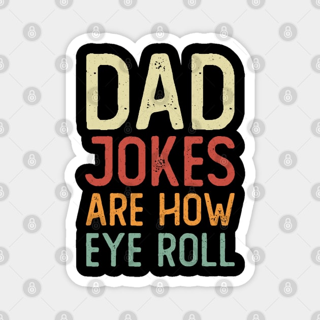 Dad Jokes Are How Eye Roll Magnet by  magiccatto