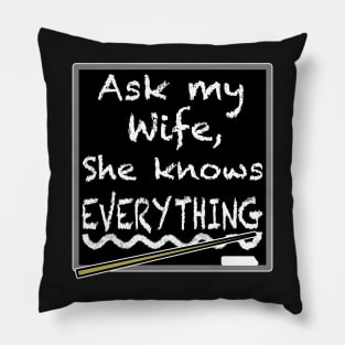 Ask my wife she knows everything, funny quote Pillow