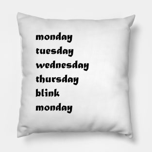 Monday, Tuesday, Wednesday, Thursday blink Monday days of the week funny Pillow