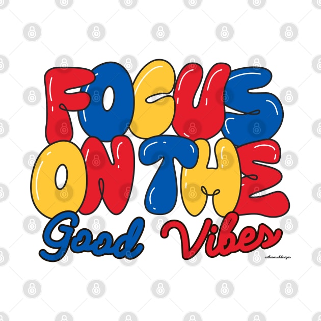Focus On The Good Vibes by satheemuahdesigns