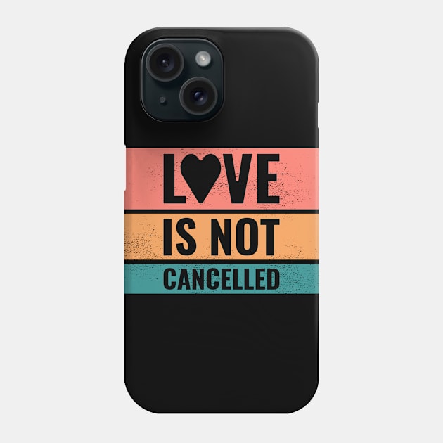 Love is not cancelled Phone Case by Howpot