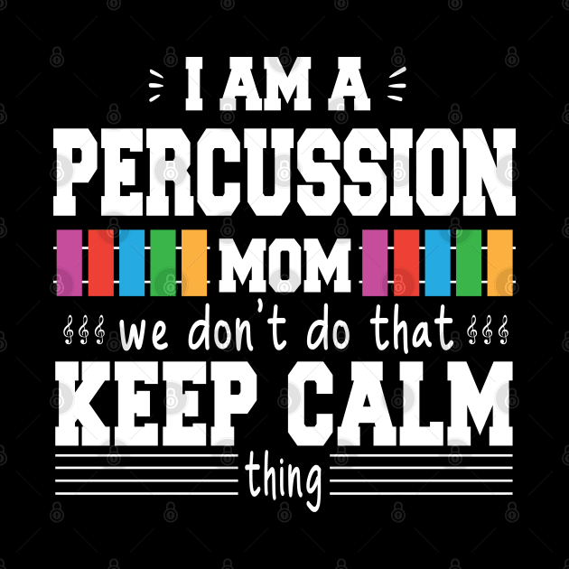 I Am A Percussion Band Mom  We Don't Do That Keep Calm Thing, Proud Drummer Percissionist Mama Musician Gift by DaStore