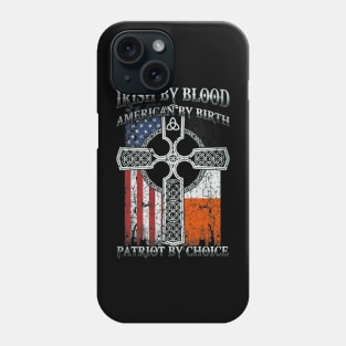 Irish By Blood American By Birth Patriot By Choice (3) Phone Case