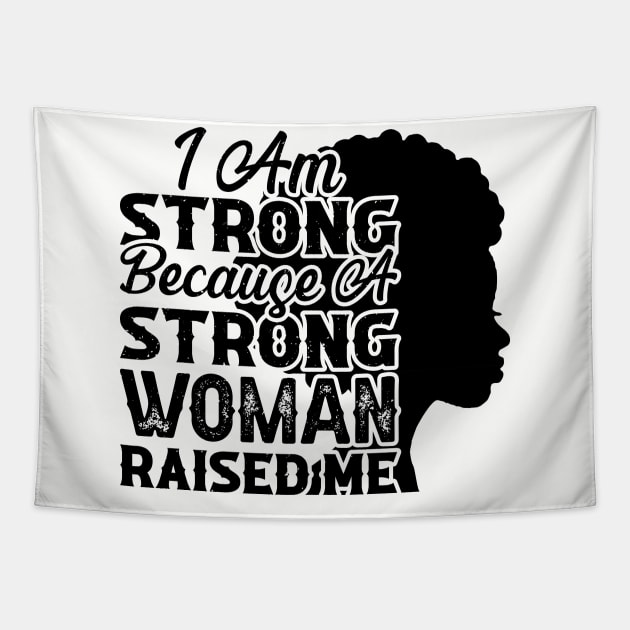 I am strong because a strong woman raised me, Black History Month Tapestry by UrbanLifeApparel