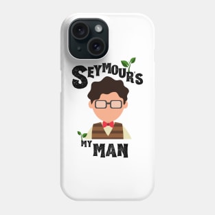 Seymour's My Man - Suddenly Seymour - Little Shop of Horrors Phone Case