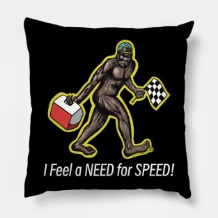 Bigfoot I Feel a NEED for SPEED! Pillow