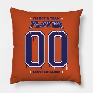 I'm Not A Team Player Pillow