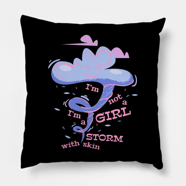 I'm not a girl I'm a storm with skin Pillow by cypryanus