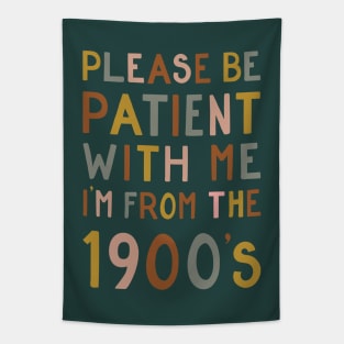 Please be patient with me, I'm from the 1900's Tapestry