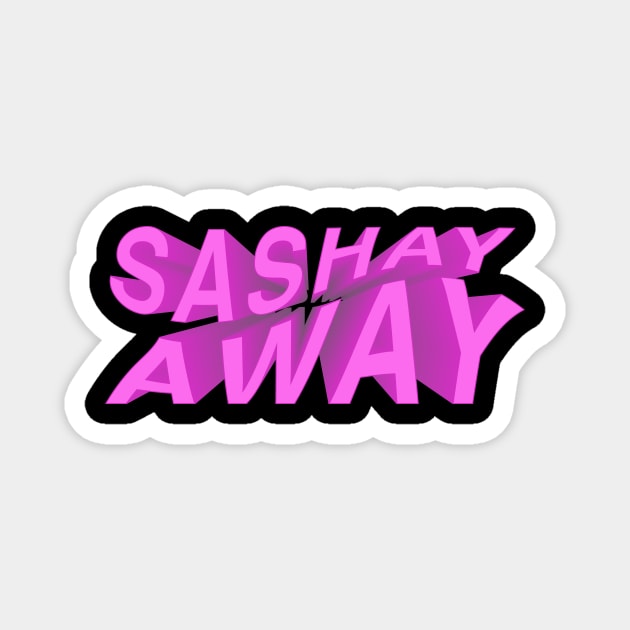 Sashay Away (Rupaul famous quote) Magnet by NickiPostsStuff