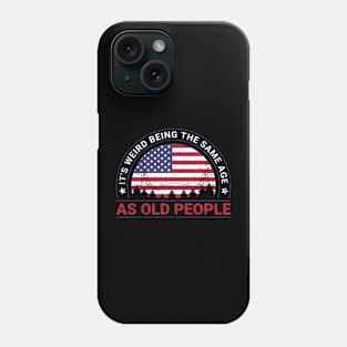 It's Weird Being The Same Age As Old People Phone Case