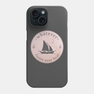 Whatever Floats Your Boat Phone Case