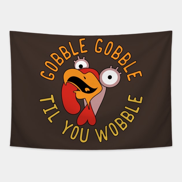 Gobble Gobble Til You Wobble Thanksgiving Turkey Tapestry by Designkix