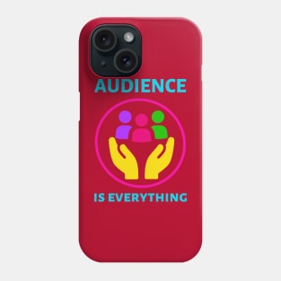 Audience is Everything Phone Case