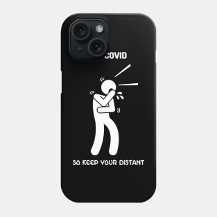 I Got Covid So Keep Your Distance Phone Case