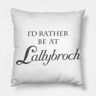 I'd Rather Be At Lallybroch Pillow