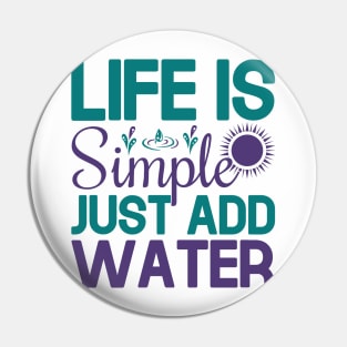 life is simple just add water Pin