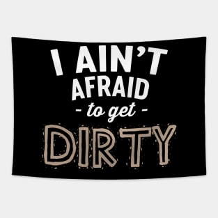 I ain't afraid to get dirty Tapestry