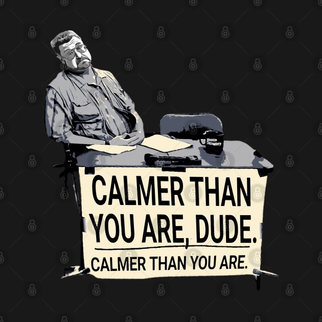 Calmer Than You Dude by nabilz