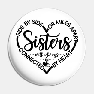 Side By Side Or Miles Apart Sisters Will Always Be Connected Pin