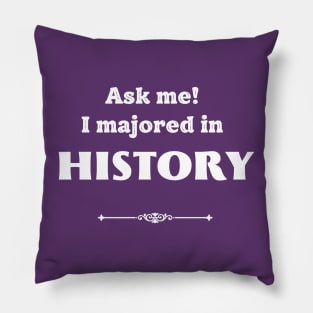 Ask Me! I majored in history Pillow