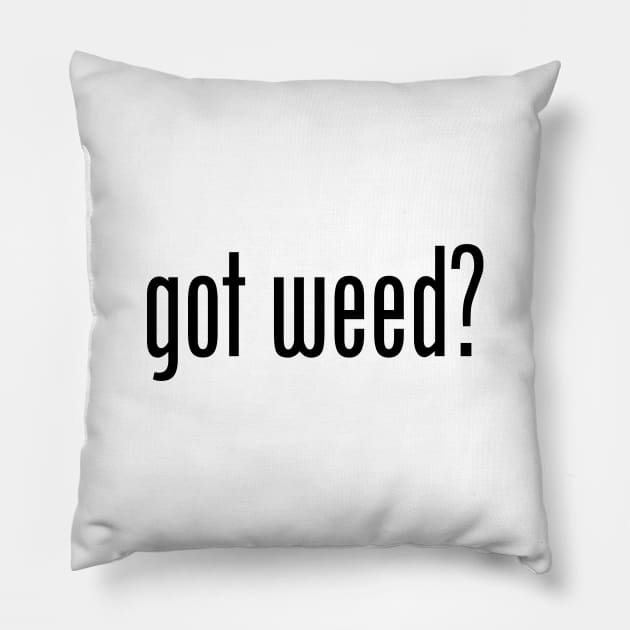 GOT WEED Pillow by geeklyshirts