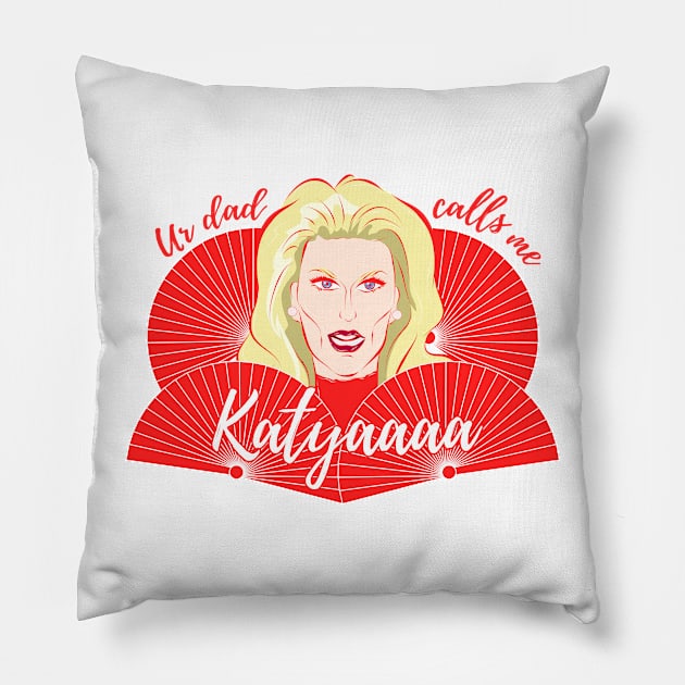 Katya Zamolodchikova - Your Dad Calls Me Katya Pillow by dadelossantos