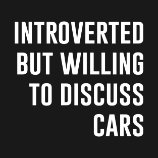 Introverted But Willing To Discuss Cars T-Shirt