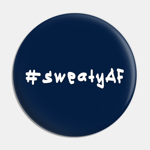 #sweatyAF - White Text Pin by caknuck