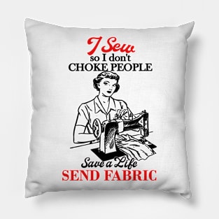 I Sew So I Don't Choke People Pillow