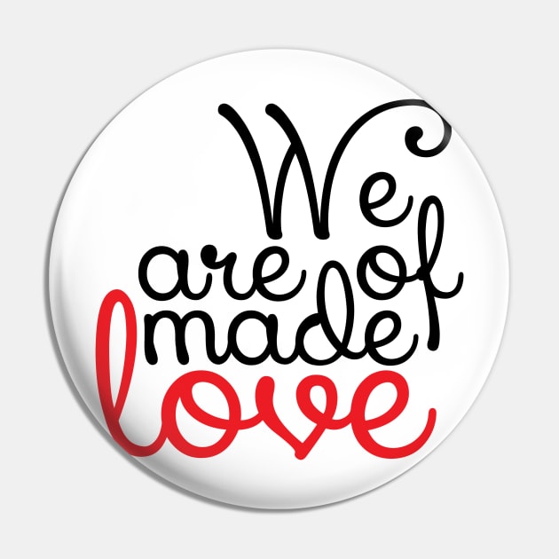 We are made of love Pin by Axelsavvides