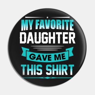 My favorite daughter gave me this shirt Pin