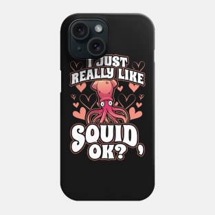 I Just Really Like Squid OK Funny Kraken Octopus Gift Phone Case