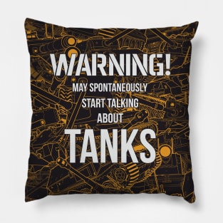 WARNING! May spontaneously star talking about TANKS Pillow